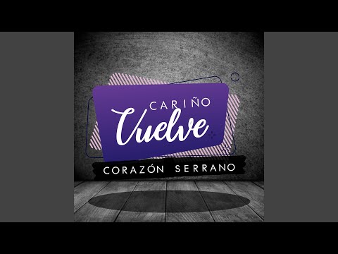 Carino Vuelve - Corazon Serrano