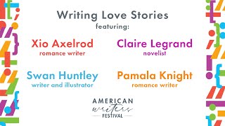 Writing Love Stories - Xio Axelrod, Swan Huntley, Pamala Knight & Claire Legrand