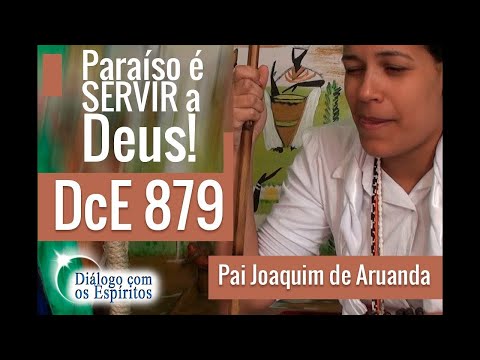 DcE 879 - [Paraíso é SERVIR a Deus!] Entidade Pai Joaquim de Aruanda - Médium Tainá Telles