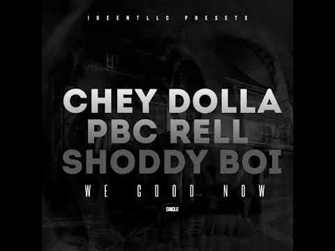 Che Dolla - WE GOOD NOW Feat Shoddi Boi PBC RELL