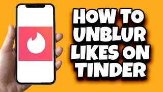 How To Unblur Likes On Tinder Without Gold (Latest Update)