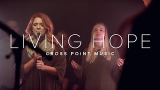 LIVING HOPE | CROSS POINT MUSIC | Official Music Video