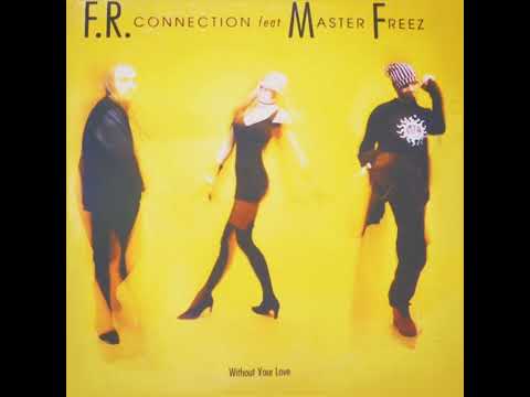 FR CONNECTION FEAT. MASTER FREEZ - WITHOUT YOUR LOVE