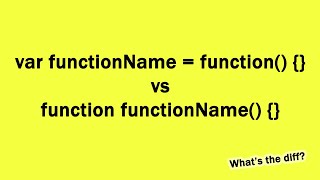 var functionName = function() {} vs function functionName() {}