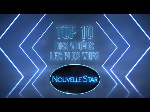 TOP 10 LES VIDÉOS LES PLUS VUES DE NOUVELLE STAR !