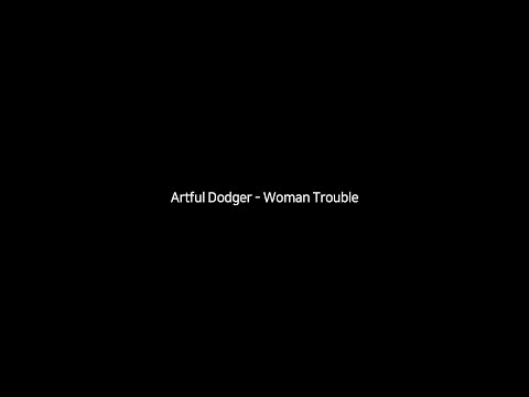 Artful Dodger - Woman Trouble (feat. Robbie Craig & Craig David)