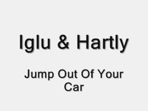 Iglu And Hartly - Jump Out Of Your Car