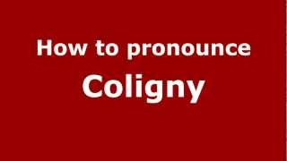 How to pronounce Coligny