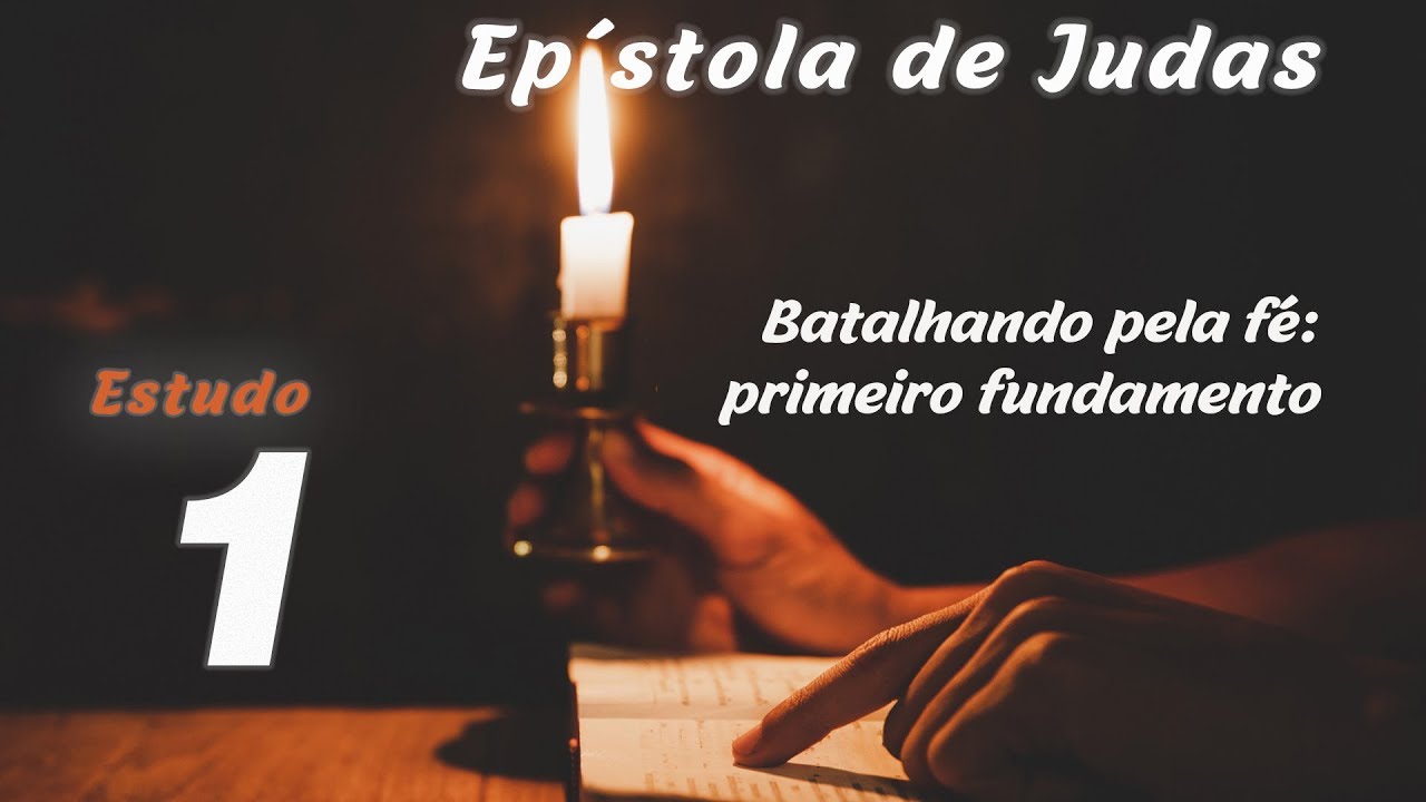 Epístola de Judas - 1 - Batalhando pela fé: primeiro fundamento
