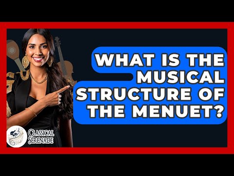 What Is The Musical Structure Of The Menuet? - Classical Serenade