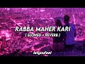 Rabba Mehar Kari - [ Slowed and Reverb ] - 𝙇𝙚𝙩𝙮𝙤𝙪𝙛𝙚𝙚𝙡 ♥