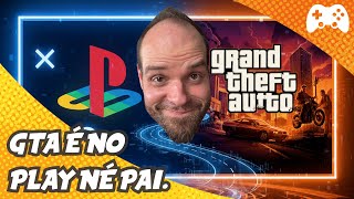 GTA é no PlayStation.