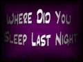 "Where Did You Sleep Last Night" - Nirvana ...