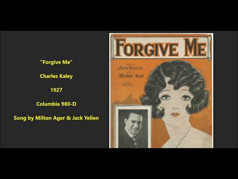 "Forgive Me" Charles Kaley (1927) Columbia 980-D 78 rpm crooning = song by Milton Ager & Jack Yellen