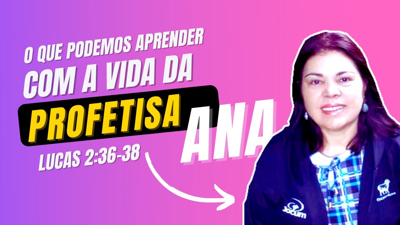 A profetisa Ana | Lucas 2:36-38
