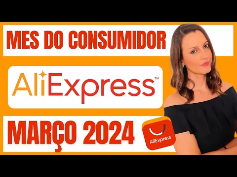 CUPOM ALIEXPRESS - CUPOM DE DESCONTO ALIEXPRESS MARÇO 2024  - MÊS DO CONSUMIDOR ALIEXPRESS