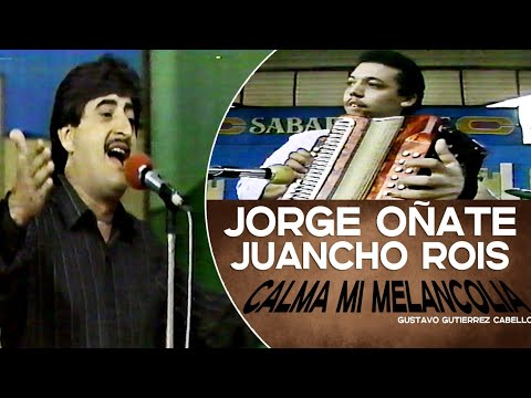 Jorge Oñate & Juancho Rois - CALMA MI MELANCOLIA