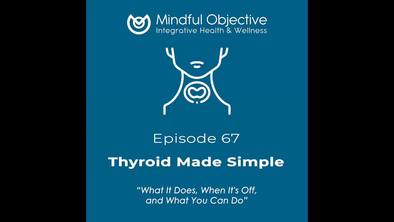 67 - Thyroid Made Simple - What It Does, When It's Off, and What You Can Do About It