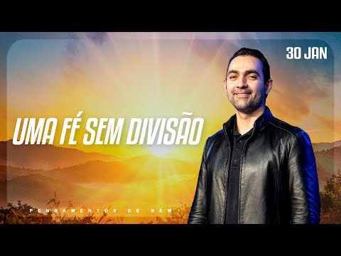 Uma fé sem divisão | Pensamentos de Bem