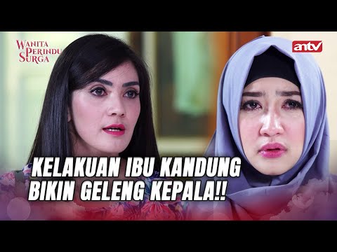 Ibu Angkat Rawat Baik2, Eh Ibu Kandungnya Malah Begini... | Wanita Perindu Surga ANTV Eps 72 FULL
