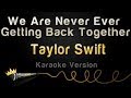 Taylor Swift - We Are Never Ever Getting Back Together (Karaoke Version)