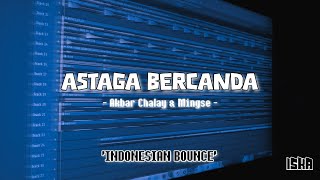 Download lagu Astaga Bercanda - Akbar Chalay, Mingse 'Indobounce' Edit mp3