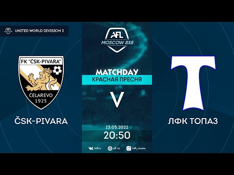 AFL22. United World 3. Day 5. ČSK-Pivara - ЛФК ТОПАЗ