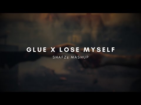 Glue X Lose Myself (SHAFZz MashUp)