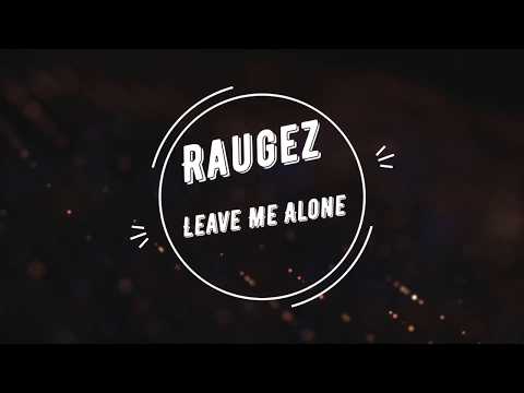 Raugez - Leave Me Alone