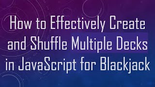 Download the video "How to Effectively Create and Shuffle Multiple Decks in JavaScript for Blackjack"