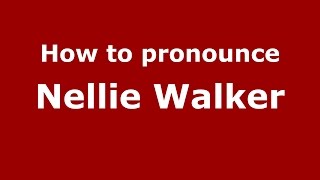 How to pronounce Nellie Walker