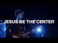 Jesus Be the Center | David Funk | Bethel Church