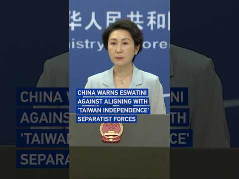 China warns Eswatini against aligning with 'Taiwan independence' separatist forces