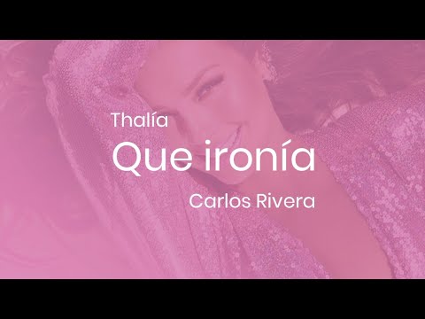 Thalía, Carlos Rivera - Qué Ironía (Letra)