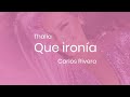 Thalía, Carlos Rivera - Qué Ironía (Letra)