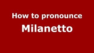 How to pronounce Milanetto