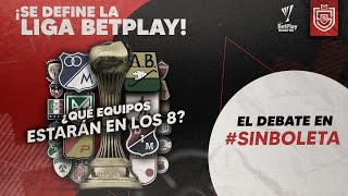 🔴 ¡Se define la Liga Betplay! ¿Que equipos llegarán a los 8? - El debate en #SinBoleta