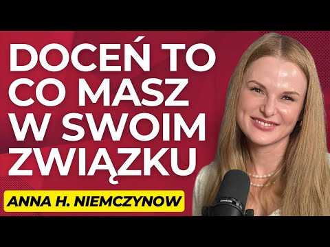 #34 ”Jak praktykować WDZIĘCZNOŚĆ  w związku. Czy to ma sens?”- gość: Anna H. Niemczynow