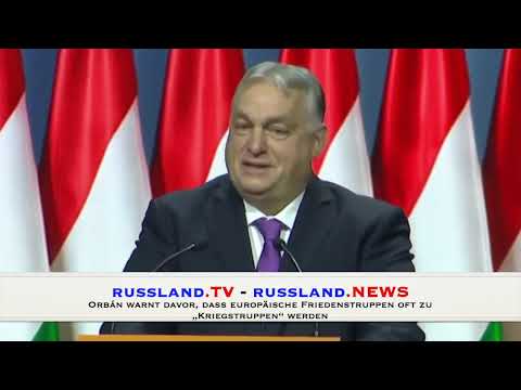 Orbán warnt davor, dass europäische Friedenstruppen oft zu „Kriegstruppen“ werden