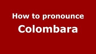 How to pronounce Colombara