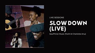 Slow Down [Live] | Soul Thirst Music (Tochi & Charlotte Anu) | One Sound: Live Sessions 2 (S2: EP1)