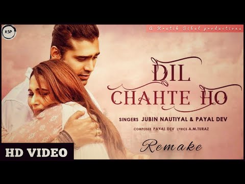Dil Chahte Ho | Remake | Krutik Sibal productions | jubin nautiyal