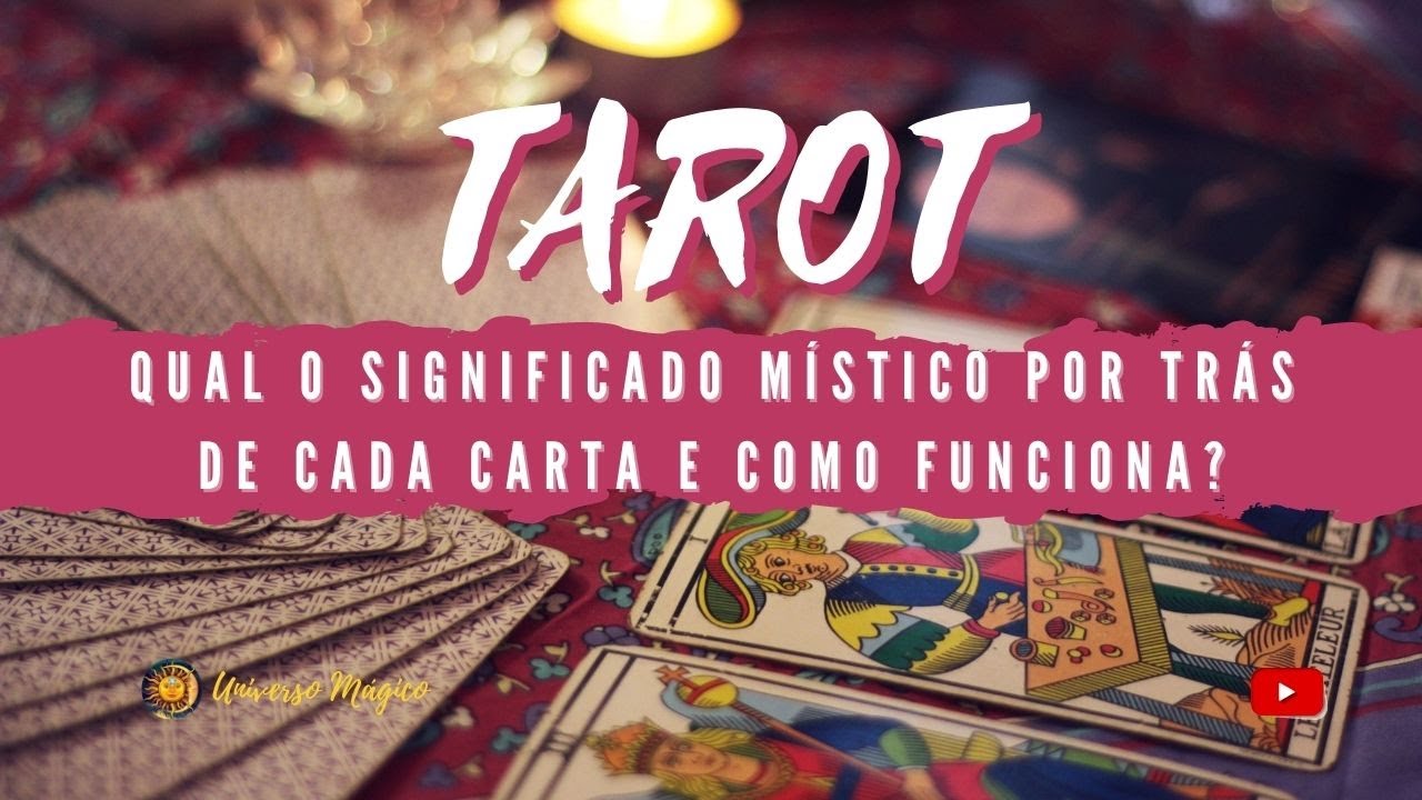 O Tarô - Significado Místico por trás de cada carta e como funciona.