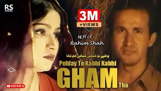 Pehlay To Kabhi Kabhi Gham Tha  Rahim Shah  GHAM  