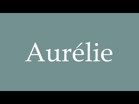 How to Pronounce ''Aurélie'' Correctly in French