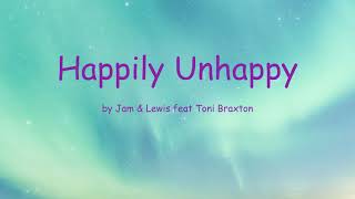 Happily Unhappy by Jam &amp; Lewis feat Toni Braxton (Lyrics)