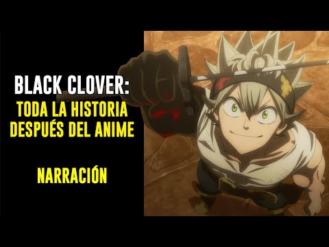 TODA LA HISTORIA DESPUÉS DEL ANIME DE BLACK CLOVER - PARTE 1 | NARRACIÓN