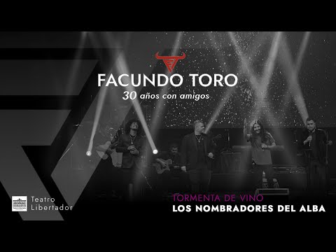 Facundo Toro 30 Años - Tormenta de Vino, con Los Nombradores del Alba