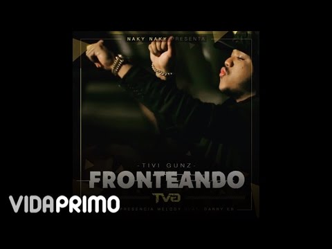 Tivi Gunz - Fronteando (Prod By Presencia Melody & Danny EB)
