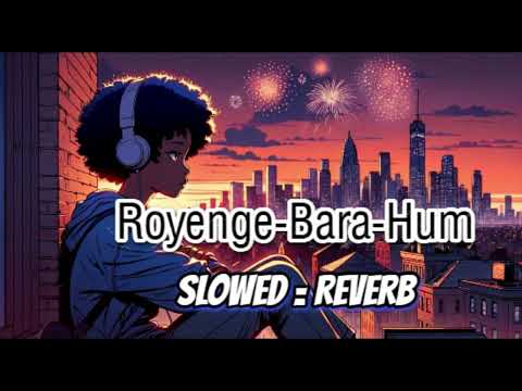 Royenge bara hum 🎶| Slowed + Reverb | Saba Qamar | Sahir Ali Bagga | Pagal Khana New Ost | GE FF GA